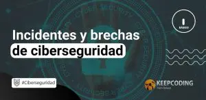 Incidentes y brechas de ciberseguridad