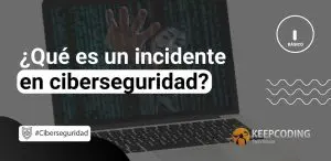 Qué es un incidente en ciberseguridad