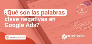Qué son las palabras clave negativas en Google Ads