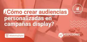 crear audiencias personalizadas en campañas display