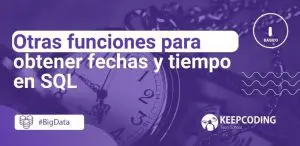 Otras funciones para obtener fechas y tiempo en SQL