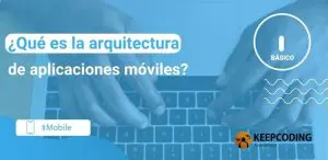 ¿Qué es la arquitectura de aplicaciones móviles