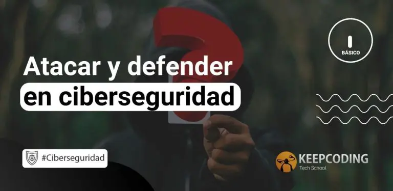 Atacar y defender en ciberseguridad