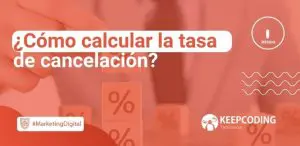 ¿Cómo calcular la tasa de cancelación?