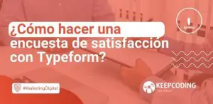 ¿Cómo hacer una encuesta de satisfacción con Typeform?