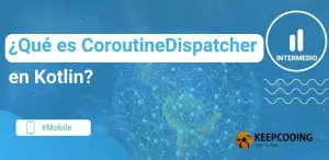 ¿Qué es CoroutineDispatcher en Kotlin