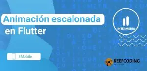 Animación escalonada en Flutter