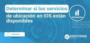 Determinar si los servicios de ubicación en iOS están disponibles