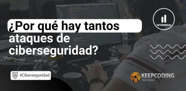 ¿Por qué hay tantos ataques de ciberseguridad?
