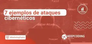 7 ejemplos de ataques cibernéticos
