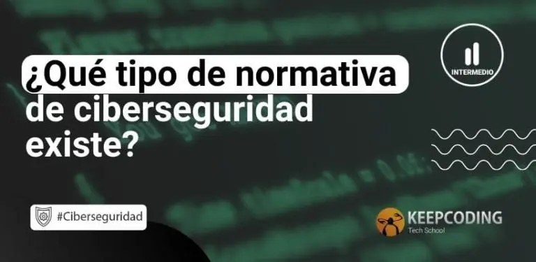 ¿Qué tipo de normativa de ciberseguridad existe?