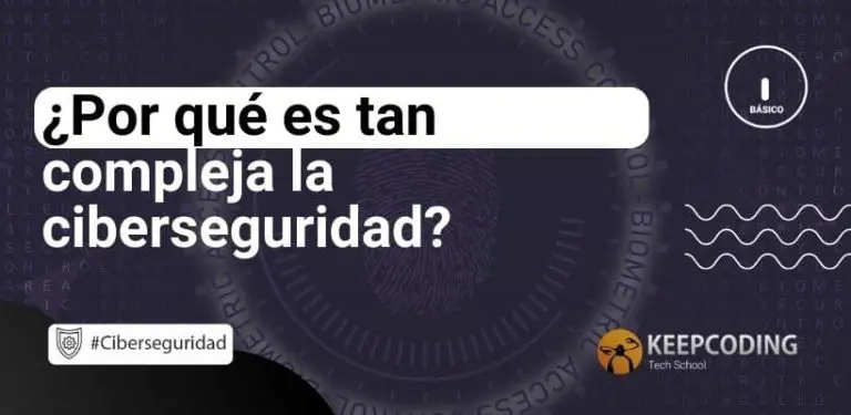¿Por qué es tan compleja la ciberseguridad?