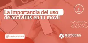La importancia del uso de antivirus en tu móvil