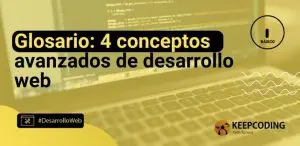 Glosario: 4 conceptos avanzados de desarrollo web