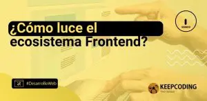 ¿Cómo luce el ecosistema Frontend?
