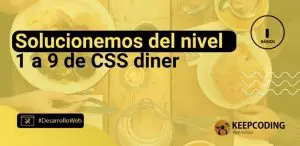 Solucionemos del nivel 1 al 9 de CSS diner