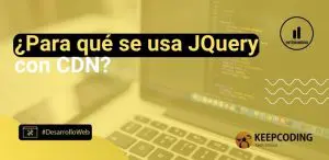 ¿Para qué se usa JQuery con CDN?