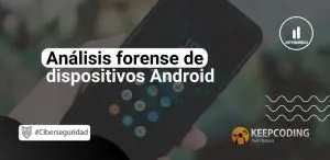 Análisis forense de dispositivos Android