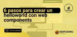6 pasos para crear un helloworld con web components