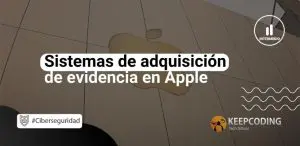 Sistemas de adquisición de evidencia en Apple