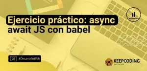 Ejercicio práctico: async await JS con babel