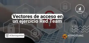 Vectores de acceso en un ejercicio Red Team