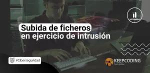 Subida de ficheros en ejercicio de intrusión