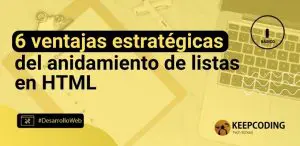 6 ventajas estratégicas del anidamiento de listas en HTML