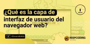 ¿Qué es la capa de interfaz de usuario del navegador web?