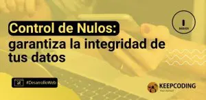 Control de Nulos: garantiza la integridad de tus datos