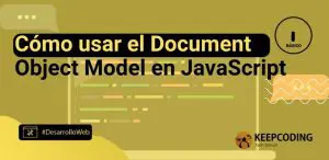 Cómo usar el Document Object Model en JavaScript