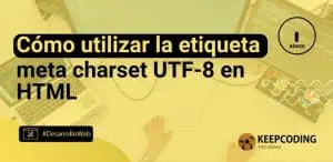 Cómo utilizar la etiqueta meta charset UTF-8 en HTML