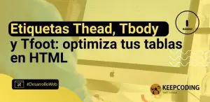 Etiquetas Thead Tbody y Tfoot: optimiza tus tablas en HTML