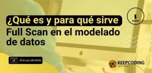 ¿Qué es y para qué sirve Full Scan en el modelado de datos?