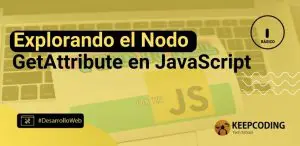 Explorando el Nodo GetAttribute en JavaScript