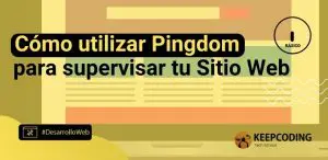 Cómo utilizar Pingdom para supervisar tu Sitio Web