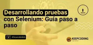 Desarrollando pruebas con Selenium: Guía paso a paso