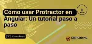 Cómo usar Protractor en Angular: Un tutorial paso a paso