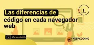 Las diferencias de código en cada navegador web