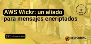 AWS Wickr: un aliado para mensajes encriptados