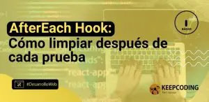 AfterEach Hook: Cómo limpiar después de cada prueba