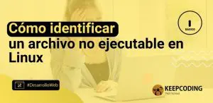 Cómo identificar un archivo no ejecutable en Linux