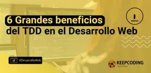 6 grandes beneficios del TDD en el Desarrollo Web