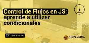 Control de Flujos en JS: aprende a utilizar condicionales