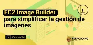 EC2 Image Builder para simplificar la gestión de imágenes