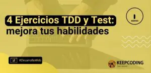 4 Ejercicios TDD y Test: mejora tus habilidades