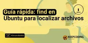Guía rápida: find en Ubuntu para localizar archivos