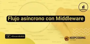 Qué es el flujo asíncrono con middleware