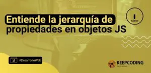 Entiende la jerarquía de propiedades en objetos JS