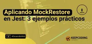 Aplicando MockRestore en Jest: 3 ejemplos prácticos